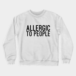 Allergic To People - Funny Sayings Crewneck Sweatshirt